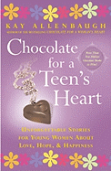 Chocolate for A Teen's Heart: Unforgettable Stories for Young Women About Love, Hope, and Happiness (Chocolate Series)