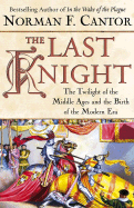 The Last Knight: The Twilight of the Middle Ages