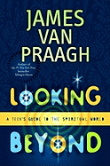 Looking Beyond: A Teen's Guide to the Spiritual World