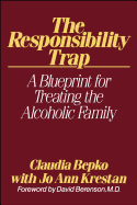 The Responsibility Trap: A Blueprint for Treating the Alcoholic Family