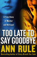 Too Late to Say Goodbye: A True Story of Murder a