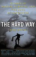 'The Hard Way: Stories of Danger, Survival, and the Soul of Adventure'