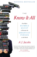The Know-It-All: One Man's Humble Quest to Become