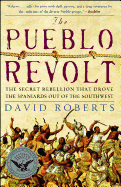 The Pueblo Revolt: The Secret Rebellion that Drove the Spaniards Out of the Southwest