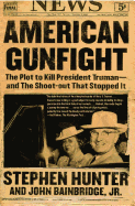 American Gunfight: The Plot to Kill President Truman--And the Shoot-Out That Stopped It