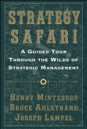 Strategy Safari: A Guided Tour Through The Wilds of Strategic Management