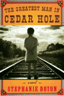The Greatest Man in Cedar Hole: A Novel