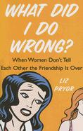 What Did I Do Wrong?: When Women Don't Tell Each Other the Friendship is Over