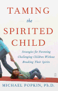 Taming the Spirited Child: Strategies for Parenti