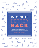 15-Minute Better Back: Four 15-Minute Workouts To Strengthen, Stabilize, And Soothe (15 Minute Fitness)