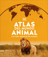 Atlas del mundo animal: La vida salvaje en mapas (Where on Earth?) (Spanish Edition)