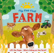 Flip Flap Find! Farm: Lift the flaps! Who's Hiding on the Farm?