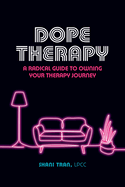 Dope Therapy: A Radical Guide to Owning Your Therapy Journey