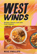 West Winds: Recipes, History and Tales from Jamaica