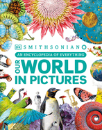 Our World in Pictures: An Encyclopedia of Every