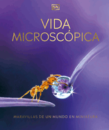 Vida microscopica: Maravillas de un mundo en miniatura (Spanish Edition)