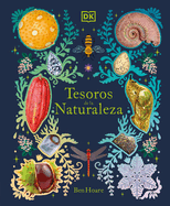 Tesoros de la naturaleza: Un viaje inolvidable por los secretos del mundo natural (DK Treasures) (Spanish Edition)