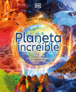 Planeta increible: Los lugares mas sorprendentes del mundo (Spanish Edition)