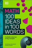 Math 100 Ideas in 100 Words: A Whistle-stop Tour of Science├óΓé¼Γäós Key Concepts