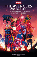 The Avengers Assembled: The Origin Story of Earth├óΓé¼Γäós Mightiest Heroes