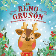 El reno gru├â┬▒├â┬│n (The Grumpy Reindeer): Un cuento de Navidad sobre la generosidad (First Seasonal Stories) (Spanish Edition)