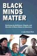 'Black Minds Matter: Realizing the Brilliance, Dignity, and Morality of Black Males in Education'
