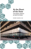 At the Heart of the State: The Moral World of Institutions (Anthropology, Culture & Society)