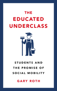 The Educated Underclass: Students and the Promise of Social Mobility