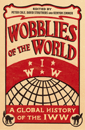 Wobblies of the World: A Global History of the IWW (Wildcat)