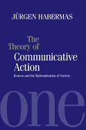 The Theory of Communicative Action: Reason and the Rationalization of Society, Volume 1 (Vol 1)