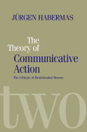 The Theory of Communicative Action: Lifeworld and Systems, a Critique of Functionalist Reason, Volume 2 (v. 2)