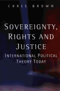 Sovereignty, Rights and Justice: International Political Theory Today