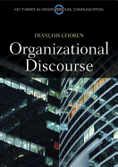 Organizational Discourse: Communication and Constitution (Key Themes in Organizational Communication)