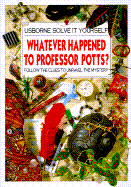 Whatever Happened to Professor Potts? (Usborne Solve It Yourself Series)
