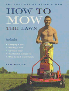 How to Mow the Lawn : The Lost Art of Being a Man