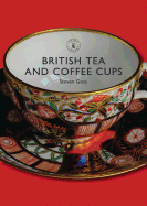 British Tea and Coffee Cups: 1745├óΓé¼ΓÇ£1940 (Shire Library, 377)