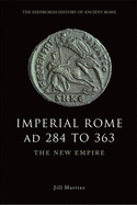 Imperial Rome AD 284 to 363: The New Empire (The Edinburgh History of Ancient Rome)