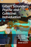Gilbert Simondon's Psychic and Collective Individuation: A Critical Introduction and Guide (Critical Introductions and Guides)