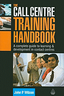 The Call Centre Training Handbook: A Complete Guide to Learning and Development in Contact Centres