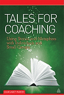 Tales for Coaching: Using Stories and Metaphors with Individuals and Small Groups