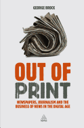 'Out of Print: Newspapers, Journalism and the Business of News in the Digital Age'