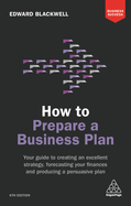 'How to Prepare a Business Plan: Your Guide to Creating an Excellent Strategy, Forecasting Your Finances and Producing a Persuasive Plan'