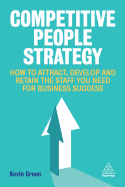 'Competitive People Strategy: How to Attract, Develop and Retain the Staff You Need for Business Success'