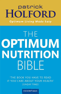 Patrick Holford's New Optimum Nutrition Bible : The Book You Have to Read If You Care About Your Health