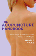The Acupuncture Handbook: How Acupuncture Works an