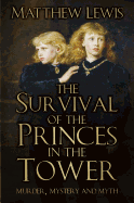 'The Survival of the Princes in the Tower: Murder, Mystery and Myth'