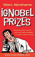 The Ig Nobel Prizes : The Annals of Improbable Re