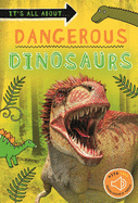 It's all about. . .  Dangerous Dinosaurs