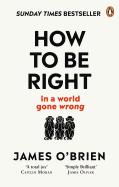 How to Be Right: ... in a World Gone Wrong