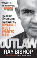 Outlaw: Learning lessons the hard way as Britain├óΓé¼Γäós most wanted man